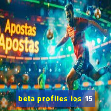 beta profiles ios 15